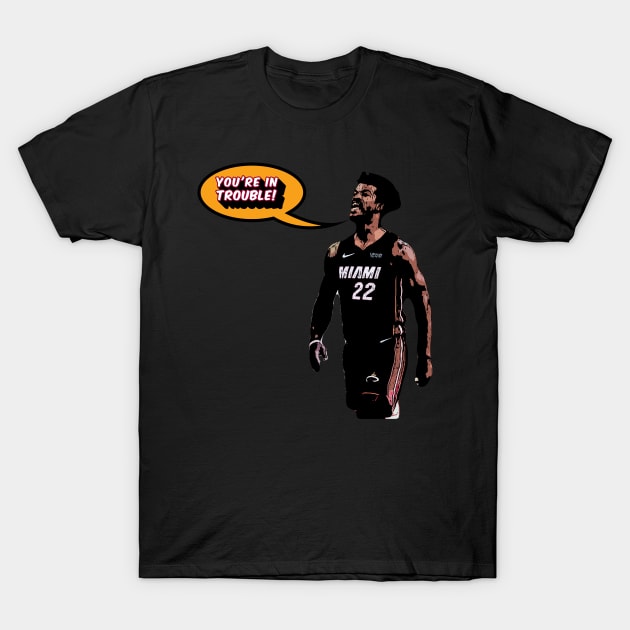 Jimmy Butler, You're in Trouble! T-Shirt by IronLung Designs